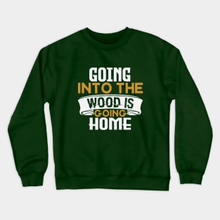 Going to the woods is going home Crewneck Sweatshirt